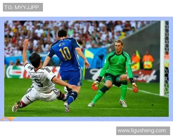 德国与阿根廷精彩对决录播回顾带你重温比赛瞬间